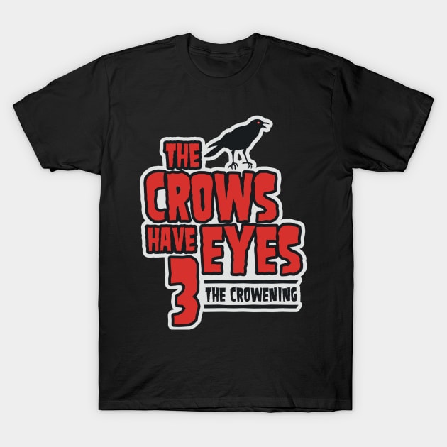 The Crows Have Eyes 3: The Crowening T-Shirt by Movie Vigilante